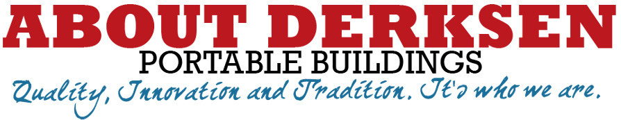 About Derksen Portable Buildings - Derksen History - Wharton Portable Buildings - Wharton, Texas